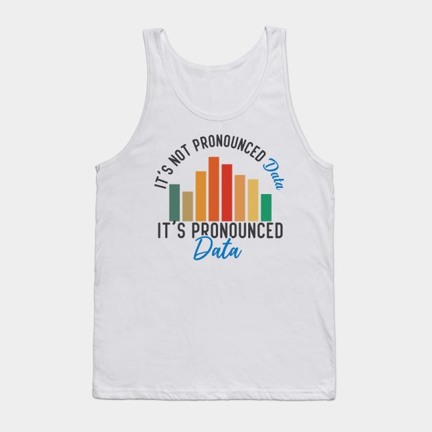 It is not Data it is pronounced Data Analyst Pun Joke Tank Top by alltheprints